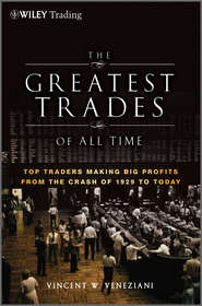 бесплатно читать книгу The Greatest Trades of All Time. Top Traders Making Big Profits from the Crash of 1929 to Today автора Vincent Veneziani