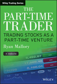 бесплатно читать книгу The Part-Time Trader. Trading Stock as a Part-Time Venture, + Website автора Ryan Mallory