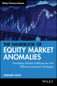 бесплатно читать книгу The Handbook of Equity Market Anomalies. Translating Market Inefficiencies into Effective Investment Strategies автора Leonard Zacks