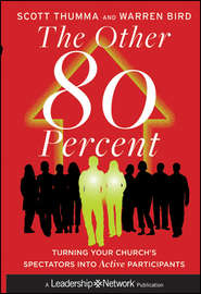 бесплатно читать книгу The Other 80 Percent. Turning Your Church's Spectators into Active Participants автора Warren Bird