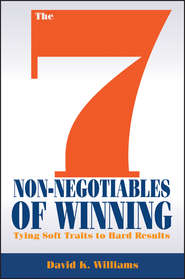 бесплатно читать книгу The 7 Non-Negotiables of Winning. Tying Soft Traits to Hard Results автора David Williams