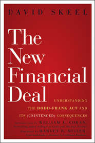 бесплатно читать книгу The New Financial Deal. Understanding the Dodd-Frank Act and Its (Unintended) Consequences автора David Skeel
