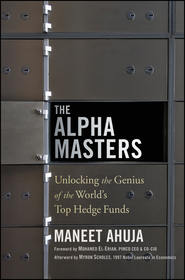 бесплатно читать книгу The Alpha Masters. Unlocking the Genius of the World's Top Hedge Funds автора Mohamed El-Erian