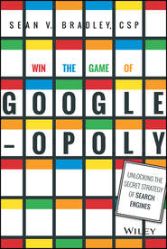 бесплатно читать книгу Win the Game of Googleopoly. Unlocking the Secret Strategy of Search Engines автора Sean Bradley