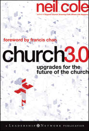 бесплатно читать книгу Church 3.0. Upgrades for the Future of the Church автора Neil Cole
