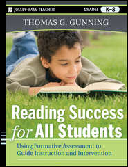 бесплатно читать книгу Reading Success for All Students. Using Formative Assessment to Guide Instruction and Intervention автора Thomas Gunning