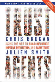 бесплатно читать книгу Trust Agents. Using the Web to Build Influence, Improve Reputation, and Earn Trust автора Chris Brogan