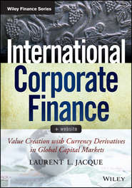 бесплатно читать книгу International Corporate Finance. Value Creation with Currency Derivatives in Global Capital Markets автора Laurent Jacque