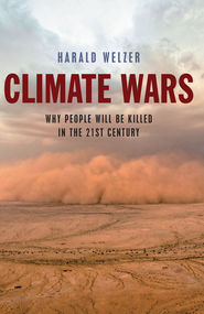 бесплатно читать книгу Climate Wars. What People Will Be Killed For in the 21st Century автора Harald Welzer