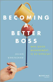 бесплатно читать книгу Becoming A Better Boss. Why Good Management is So Difficult автора Julian Birkinshaw