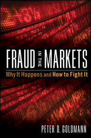 бесплатно читать книгу Fraud in the Markets. Why It Happens and How to Fight It автора Peter Goldmann