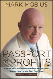бесплатно читать книгу Passport to Profits. Why the Next Investment Windfalls Will be Found Abroad and How to Grab Your Share автора Mark Mobius