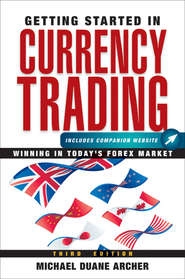 бесплатно читать книгу Getting Started in Currency Trading. Winning in Today's Forex Market автора Michael Archer