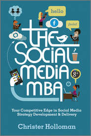 бесплатно читать книгу The Social Media MBA. Your Competitive Edge in Social Media Strategy Development and Delivery автора Christer Holloman