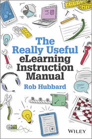 бесплатно читать книгу The Really Useful eLearning Instruction Manual. Your toolkit for putting elearning into practice автора Rob Hubbard