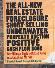 бесплатно читать книгу The All-New Real Estate Foreclosure, Short-Selling, Underwater, Property Auction, Positive Cash Flow Book. Your Ultimate Guide to Making Money in a Crashing Market автора Bill Carey