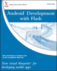бесплатно читать книгу Android Development with Flash. Your visual blueprint for developing mobile apps автора Julian Dolce