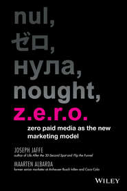 бесплатно читать книгу Z.E.R.O. Zero Paid Media as the New Marketing Model автора Joseph Jaffe