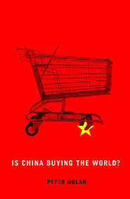 бесплатно читать книгу Is China Buying the World? автора Peter Nolan