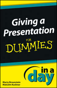 бесплатно читать книгу Giving a Presentation In a Day For Dummies автора Malcolm Kushner