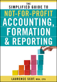 бесплатно читать книгу The Simplified Guide to Not-for-Profit Accounting, Formation and Reporting автора Laurence Scot