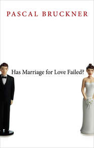бесплатно читать книгу Has Marriage for Love Failed? автора Pascal Bruckner