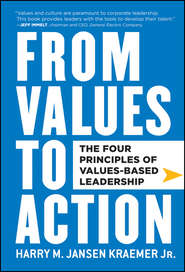 бесплатно читать книгу From Values to Action: The Four Principles of Values-Based Leadership автора Harry Kraemer