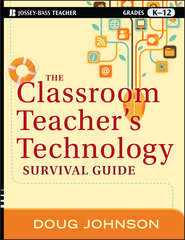 бесплатно читать книгу The Classroom Teacher's Technology Survival Guide автора Doug Johnson