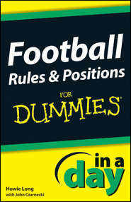 бесплатно читать книгу Football Rules and Positions In A Day For Dummies автора Howie Long