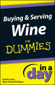 бесплатно читать книгу Buying and Serving Wine In A Day For Dummies автора Mary Ewing-Mulligan