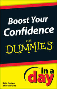 бесплатно читать книгу Boost Your Confidence In A Day For Dummies автора Kate Burton