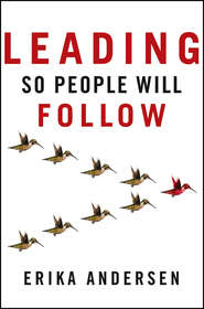 бесплатно читать книгу Leading So People Will Follow автора Erika Andersen