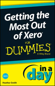 бесплатно читать книгу Getting the Most Out of Xero In A Day For Dummies автора Heather Smith