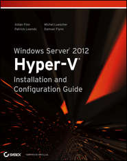 бесплатно читать книгу Windows Server 2012 Hyper-V Installation and Configuration Guide автора Aidan Finn