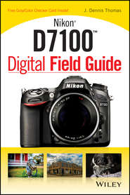 бесплатно читать книгу Nikon D7100 Digital Field Guide автора J. Thomas