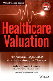 бесплатно читать книгу Healthcare Valuation, The Financial Appraisal of Enterprises, Assets, and Services автора Robert Cimasi