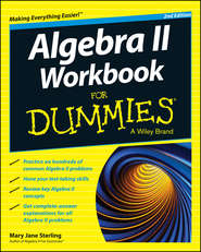 бесплатно читать книгу Algebra II Workbook For Dummies автора Mary Jane Sterling