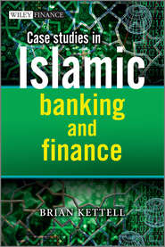 бесплатно читать книгу Case Studies in Islamic Banking and Finance автора Brian Kettell