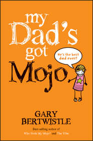 бесплатно читать книгу My Dad's Got Mojo автора Gary Bertwistle