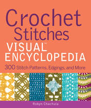 бесплатно читать книгу Crochet Stitches VISUAL Encyclopedia автора Robyn Chachula