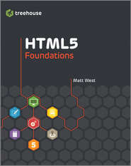 бесплатно читать книгу HTML5 Foundations автора Matt West