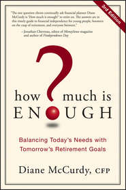 бесплатно читать книгу How Much Is Enough?. Balancing Today's Needs with Tomorrow's Retirement Goals автора Diane McCurdy