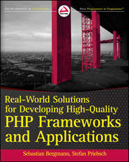 бесплатно читать книгу Real-World Solutions for Developing High-Quality PHP Frameworks and Applications автора Sebastian Bergmann