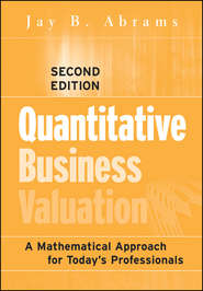 бесплатно читать книгу Quantitative Business Valuation. A Mathematical Approach for Today's Professionals автора Jay Abrams