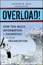 бесплатно читать книгу Overload! How Too Much Information is Hazardous to your Organization автора Jonathan Spira