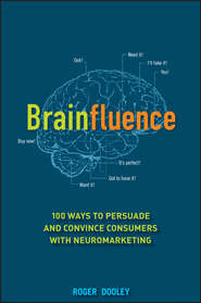 бесплатно читать книгу Brainfluence. 100 Ways to Persuade and Convince Consumers with Neuromarketing автора Roger Dooley