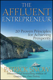 бесплатно читать книгу The Affluent Entrepreneur. 20 Proven Principles for Achieving Prosperity автора Patrick Snow