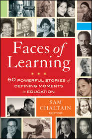 бесплатно читать книгу Faces of Learning. 50 Powerful Stories of Defining Moments in Education автора Sam Chaltain