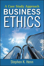 бесплатно читать книгу Business Ethics. A Case Study Approach автора Stephen Henn