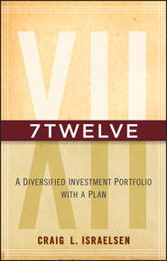 бесплатно читать книгу 7Twelve. A Diversified Investment Portfolio with a Plan автора Craig Israelsen